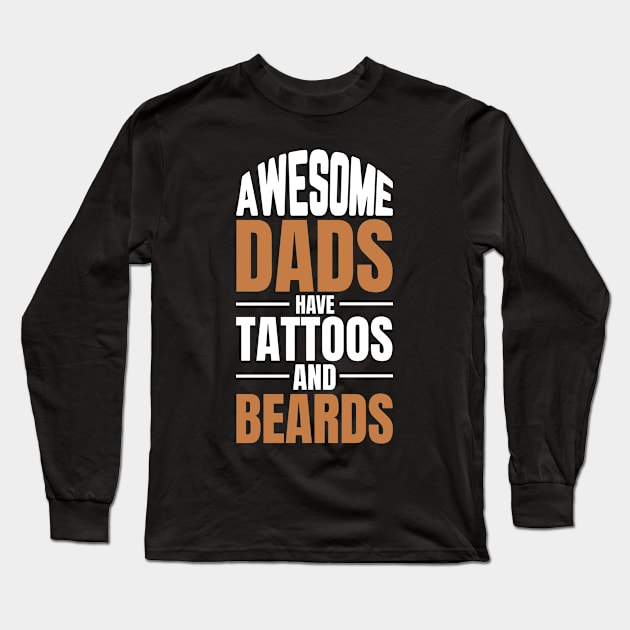 AWESOME DADS HAVE TATTOOS AND BEARDS Long Sleeve T-Shirt by graphicganga